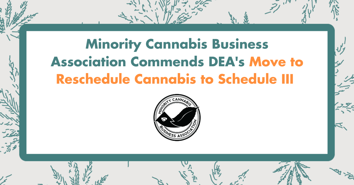 Featured image for “Minority Cannabis Business Association Commends DEA’s Move to Reschedule Cannabis to Schedule III”